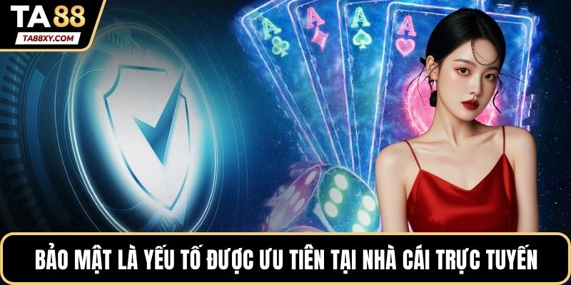 Bảo mật là yếu tố được ưu tiên tại nhà cái trực tuyến