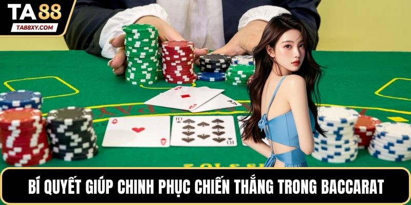 Bí quyết giúp chinh phục chiến thắng trong baccarat