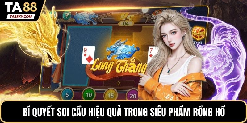 Bí quyết soi cầu hiệu quả trong siêu phẩm rồng hổ
