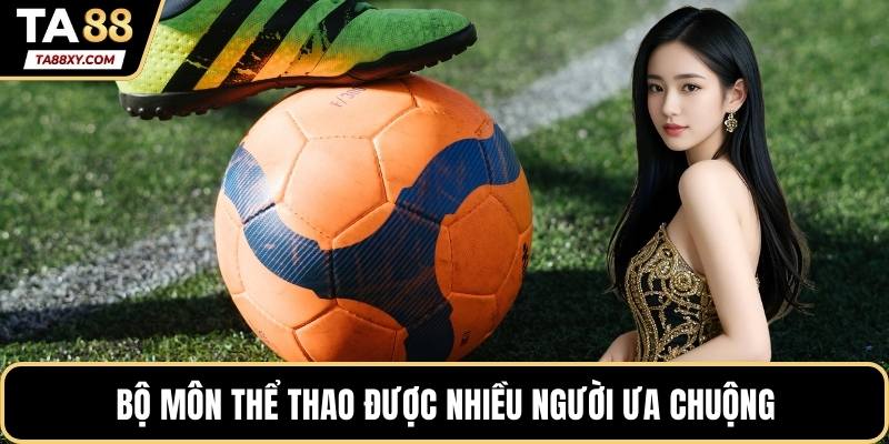 Bộ môn thể thao được nhiều người ưa chuộng