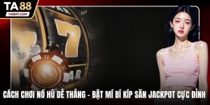 cách chơi nổ hũ dễ thắng