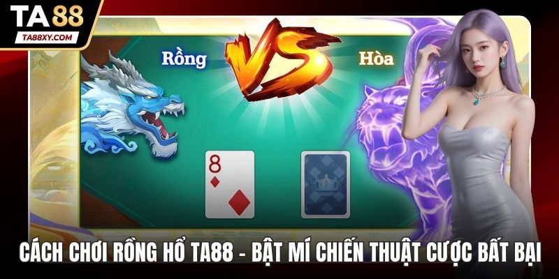 cách chơi Rồng Hổ
