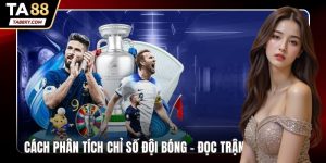 Cách phân tích chỉ số đội bóng