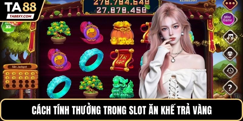 Cách tính thưởng trong slot ăn khế trả vàng