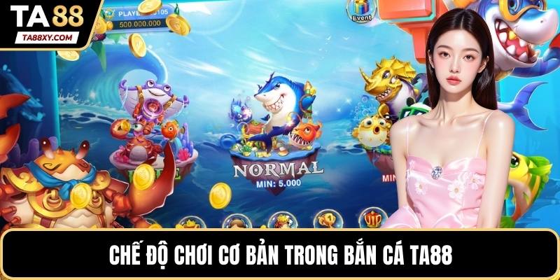 Chế độ chơi cơ bản trong bắn cá TA88