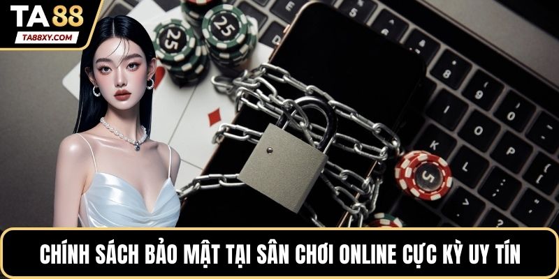 Chính sách bảo mật tại sân chơi online cực kỳ uy tín