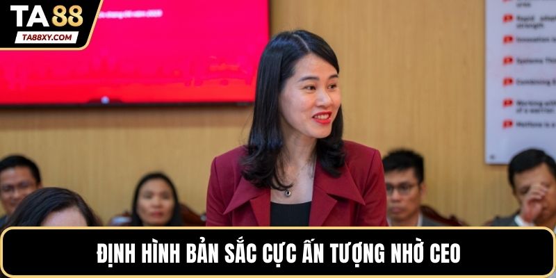 Định hình bản sắc cực ấn tượng nhờ CEO