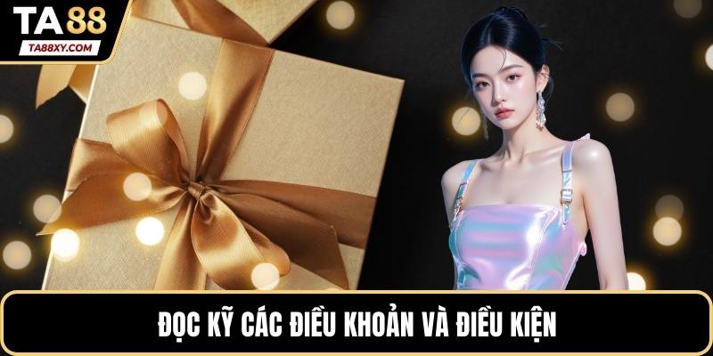 Đọc kỹ các điều khoản và điều kiện