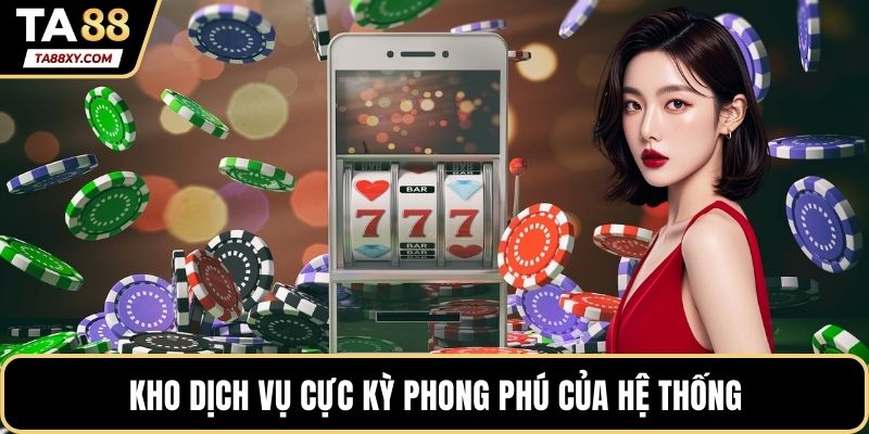 Kho dịch vụ cực kỳ phong phú của hệ thống
