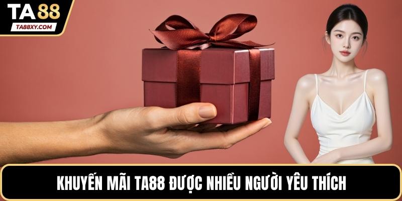 Khuyến mãi TA88 được nhiều người yêu thích
