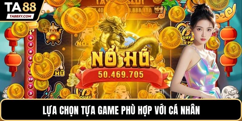 Lựa chọn tựa game phù hợp với cá nhân