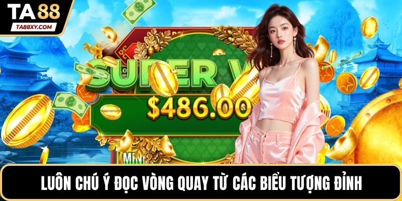 Luôn chú ý đọc vòng quay từ các biểu tượng đỉnh