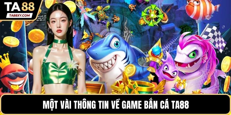 Một vài thông tin về game bắn cá TA88