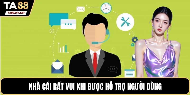 Nhà cái rất vui khi được hỗ trợ người dùng