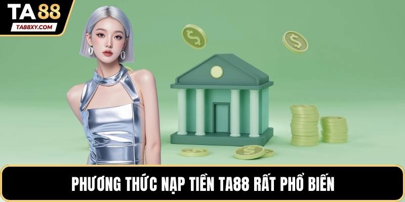 Phương thức nạp tiền TA88 rất phổ biến
