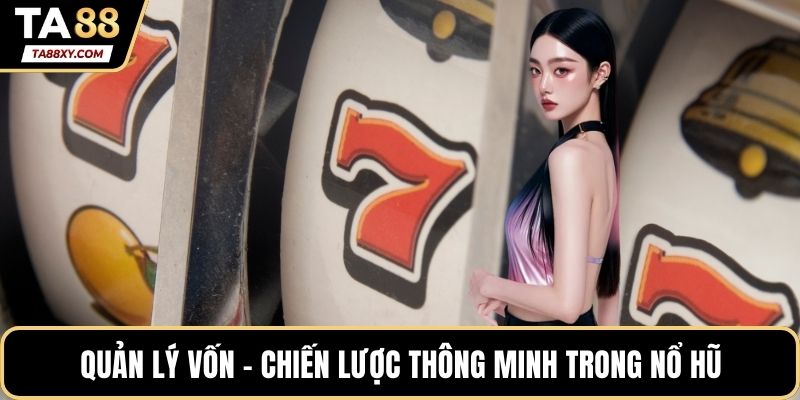 Quản lý vốn - Chiến lược thông minh trong nổ hũ