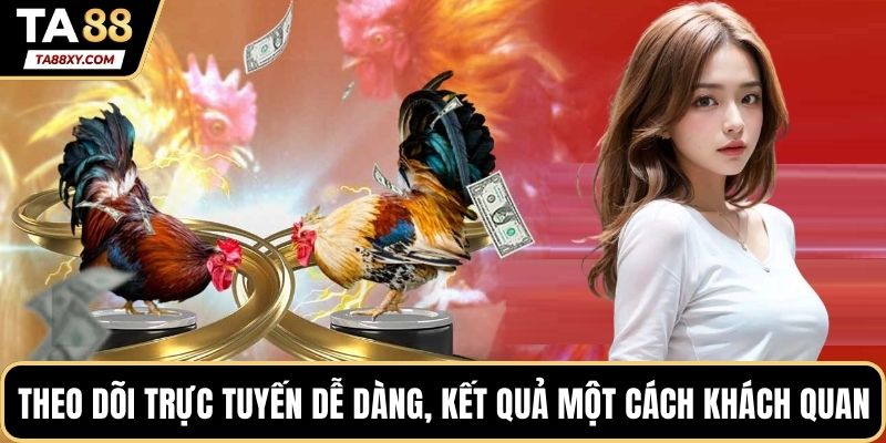 Theo dõi trực tuyến dễ dàng, kết quả một cách khách quan