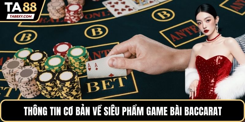 Thông tin cơ bản về siêu phẩm game bài baccarat