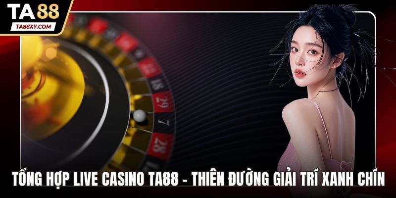 tổng hợp live casino