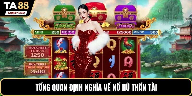 Tổng quan định nghĩa về Nổ hũ thần tài
