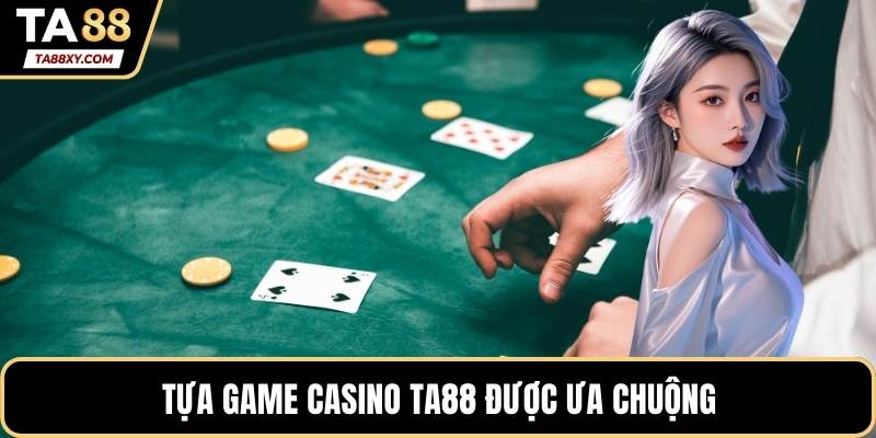 Tựa game casino TA88 được ưa chuộng
